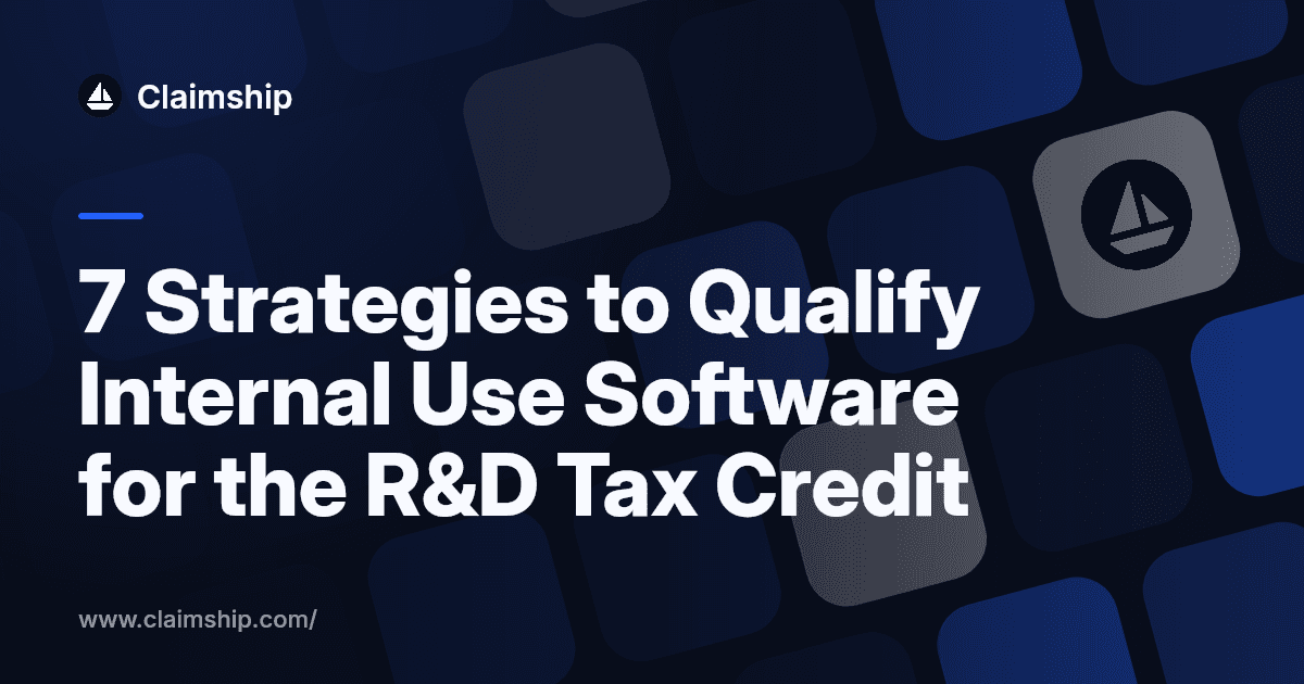 7 Strategies to Qualify Internal Use Software for the R&D Tax Credit