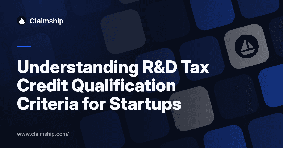 Understanding R&D Tax Credit Qualification Criteria for Startups