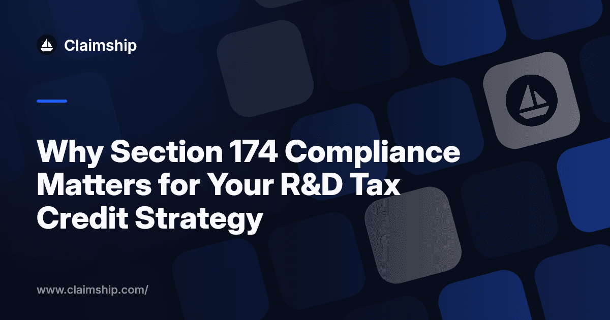 Why Section 174 Compliance Matters for Your R&D Tax Credit Strategy